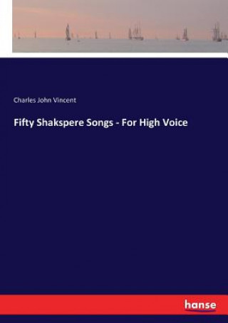 Carte Fifty Shakspere Songs - For High Voice Charles John Vincent