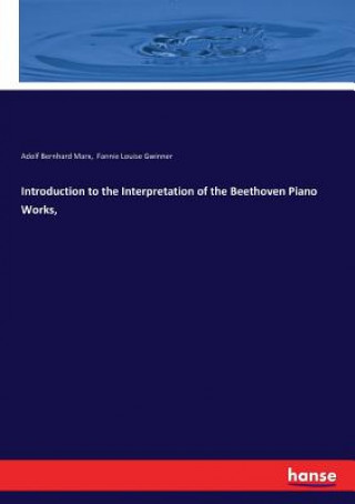 Carte Introduction to the Interpretation of the Beethoven Piano Works, Adolf Bernhard Marx