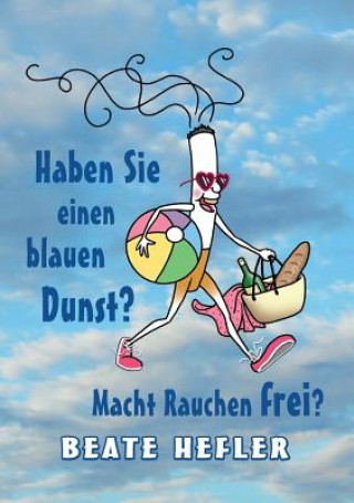 Kniha Haben Sie einen blauen Dunst? Macht Rauchen frei? Beate Hefler