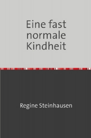 Carte Eine fast normale Kindheit Regine Steinhausen