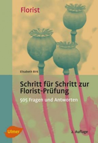 Kniha Schritt für Schritt zur Florist-Prüfung Elisabeth Birk