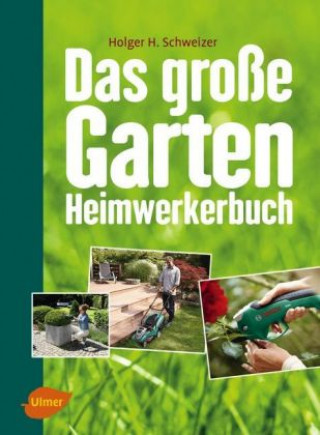 Könyv Das große Garten-Heimwerkerbuch Holger H. Schweizer
