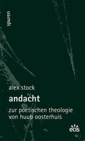 Kniha Andacht - Zur poetischen Theologie von Huub Oosterhuis Alex Stock