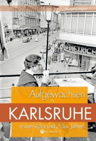 Kniha Aufgewachsen in Karlsruhe in den 40er und 50er Jahren Wolfgang Wegner