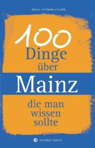 Kniha 100 Dinge über Mainz, die man wissen sollte Ursula Hoffmann-Kramer