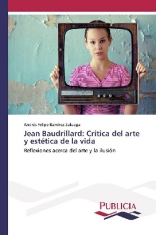 Könyv Jean Baudrillard: Critica del arte y estética de la vida Andrés Felipe Ramírez Zuluaga