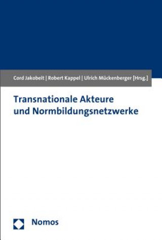 Książka Transnationale Akteure und Normbildungsnetzwerke Cord Jakobeit