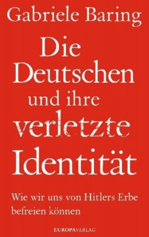 Kniha Die Deutschen und ihre verletzte Identität Gabriele Baring