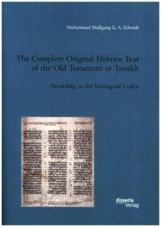 Könyv The Complete Original Hebrew Text of the Old Testament or Tanakh Muhammad Wolfgang G. A. Schmidt