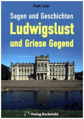 Kniha Sagen und Geschichten LUDWIGSLUST und Griese Gegend Frank Löser