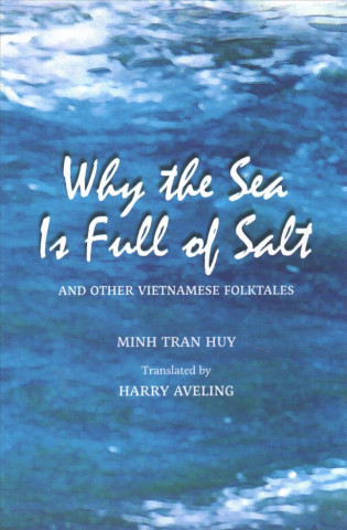 Kniha Why the Sea Is Full of Salt and Other Vietnamese Folktales Minh Tran Huy