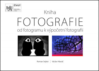 Книга Kniha FOTOGRAFIE - Od fotogramu k výpočetní fotografii Roman Sejkot