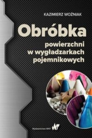 Kniha Obrobka powierzchni w wygladzarkach pojemnikowych Kazimierz Wozniak