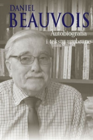 Könyv Autobiografia i teksty wybrane Daniel Beauvois