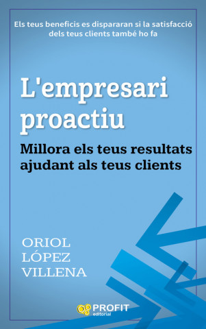 Książka L'empresari proactiu: Millora els teus resultats ajudant als teus clients ORIOL LOPEZ VILLENA