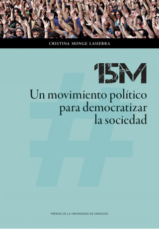 Kniha 15M: Un movimiento político para democratizar la sociedad CRISTINA MONGE LASIERRA