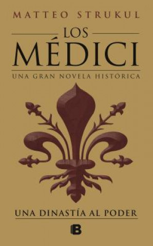 Kniha Los Medici: una dinastia al poder / The Medici: a Dynasty to Power Mateo Strukul