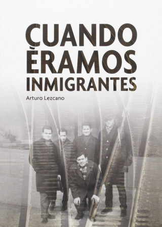 Buch Cuando éramos inmigrantes ARTURO LEZCANO