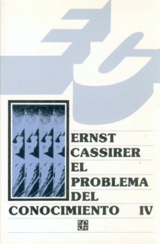 Kniha El problema del conocimiento en la filosofía y en la ciencia modernas (Tomo IV) ERNST CASSIRER