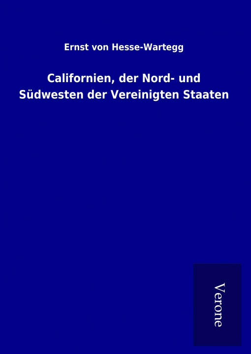 Книга Californien, der Nord- und Südwesten der Vereinigten Staaten Ernst von Hesse-Wartegg