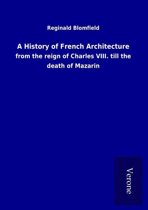 Carte A History of French Architecture Reginald Blomfield