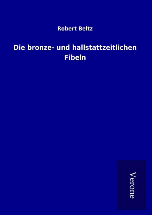 Livre Die bronze- und hallstattzeitlichen Fibeln Robert Beltz