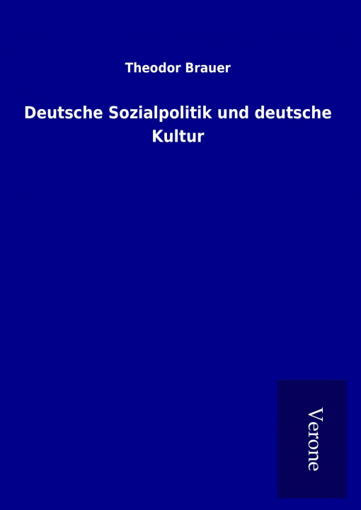 Książka Deutsche Sozialpolitik und deutsche Kultur Theodor Brauer