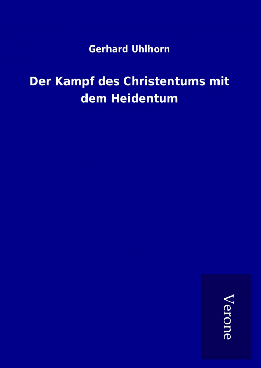 Kniha Der Kampf des Christentums mit dem Heidentum Gerhard Uhlhorn