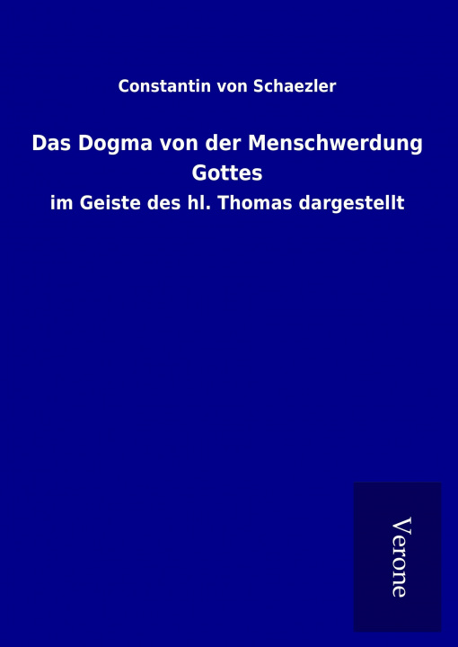 Carte Das Dogma von der Menschwerdung Gottes Constantin von Schaezler