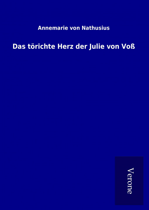 Libro Das törichte Herz der Julie von Voß Annemarie von Nathusius