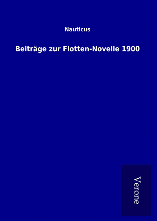 Könyv Beiträge zur Flotten-Novelle 1900 Nauticus