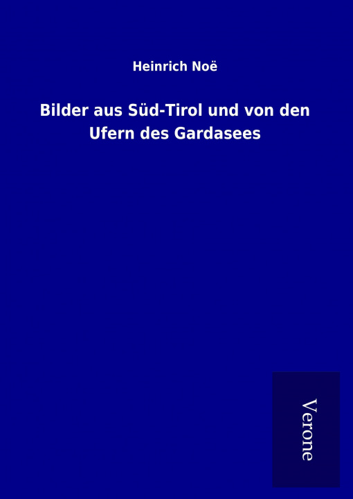 Carte Bilder aus Süd-Tirol und von den Ufern des Gardasees Heinrich Noë