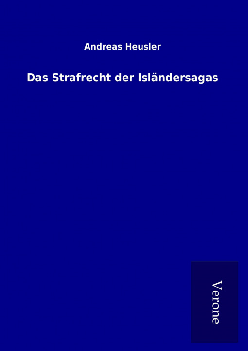 Kniha Das Strafrecht der Isländersagas Andreas Heusler