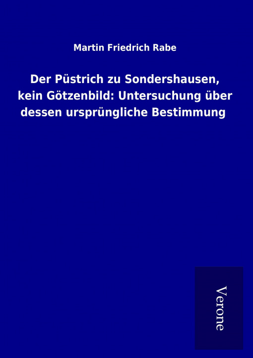 Книга Der Püstrich zu Sondershausen, kein Götzenbild: Untersuchung über dessen ursprüngliche Bestimmung Martin Friedrich Rabe