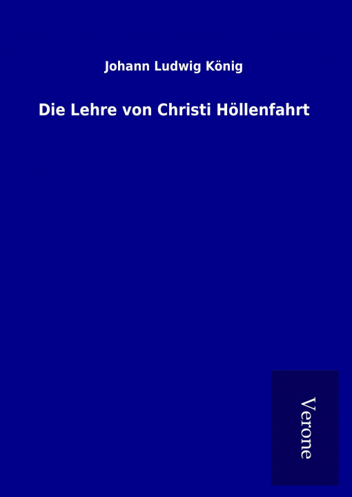 Kniha Die Lehre von Christi Höllenfahrt Johann Ludwig König