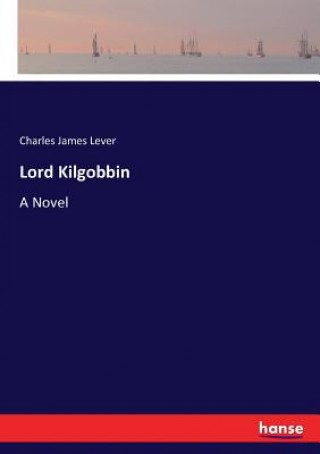 Könyv Lord Kilgobbin Charles James Lever