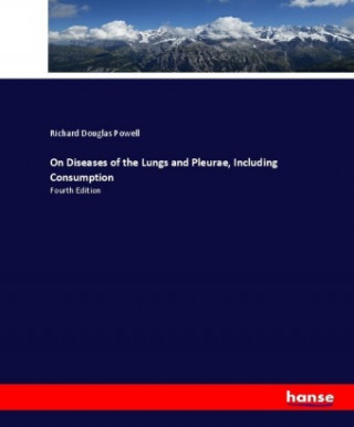 Könyv On Diseases of the Lungs and Pleurae, Including Consumption Richard Douglas Powell