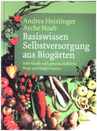 Kniha Basiswissen Selbstversorgung aus Biogärten Andrea Heistinger