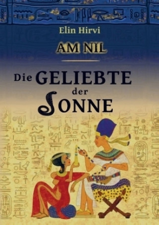 Könyv Am Nil 2 - Die Geliebte der Sonne: Historischer Roman Elin Hirvi