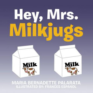 Kniha Hey, Mrs. Milkjugs Maria Bernadette Palarata