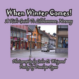 Kniha When Winter Comes! A Kid's Guide To Lillehammer, Norway Penelope Dyan