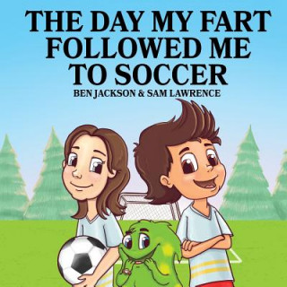 Könyv Day My Fart Followed Me To Soccer Ben Jackson