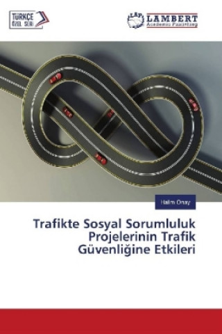 Könyv Trafikte Sosyal Sorumluluk Projelerinin Trafik Güvenligine Etkileri Halim Onay