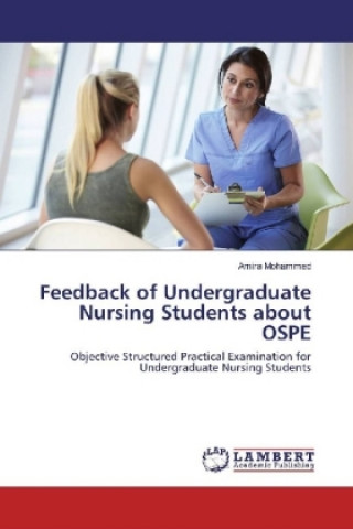 Kniha Feedback of Undergraduate Nursing Students about OSPE Amira Mohammed