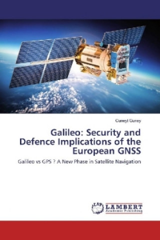 Kniha Galileo: Security and Defence Implications of the European GNSS Cuneyt Guney