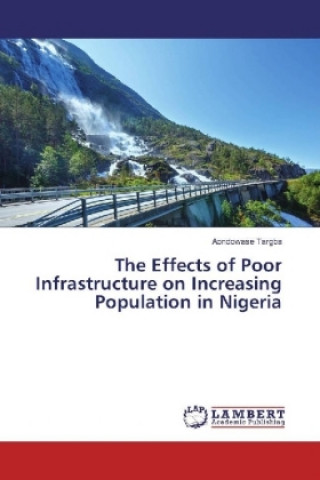 Knjiga The Effects of Poor Infrastructure on Increasing Population in Nigeria Aondowase Targba