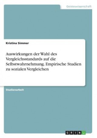 Książka Auswirkungen der Wahl des Vergleichsstandards auf die Selbstwahrnehmung. Empirische Studien zu sozialen Vergleichen Kristina Simmer