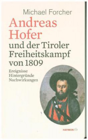 Książka Andreas Hofer und der Tiroler Freiheitskampf von 1809 Michael Forcher