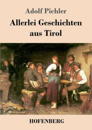 Kniha Allerlei Geschichten aus Tirol Adolf Pichler