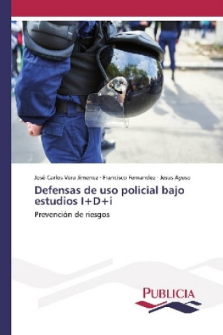 Könyv Defensas de uso policial bajo estudios I+D+i José Carlos Vera Jiménez